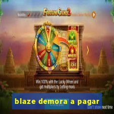 blaze demora a pagar